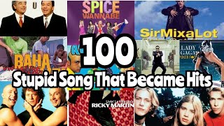 Top 100 Stupid Songs That Became Hits