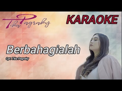 KARAOKE BERBAHAGIALAH - TIKA PAGRAKY