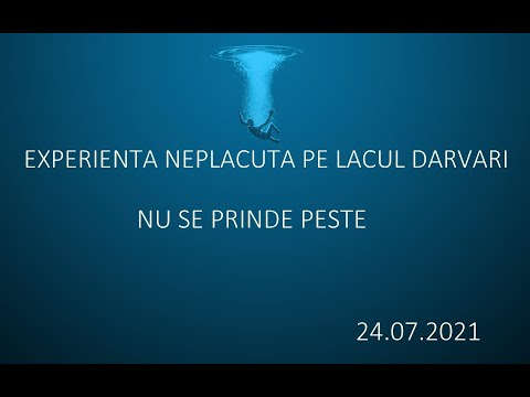Experienta neplacuta pe Lacul Darvari - NU ARE PESTE sau NU TRAGE - 24.07.2021