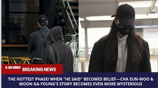 THE HOTTEST! When "He Said" Becomes Belief—Cha Eun-woo & Moon Ga-young's Story Becomes Mysterious