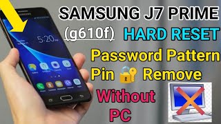 How To Hard Reset Samsung Galaxy J7 Prime || Pattern Lock Remove (G610f)