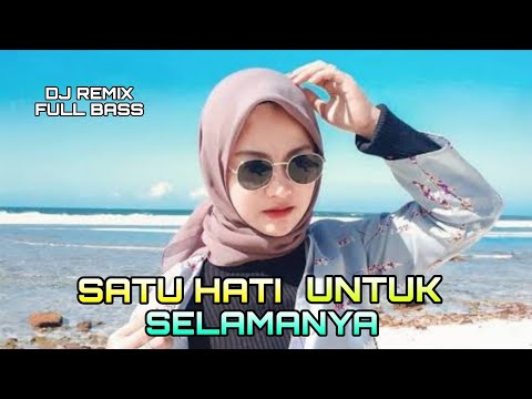 DJ ENAK SATU HATI UNTUK SELAMANYA FULL BASS