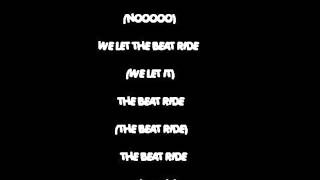 LET THE BEAT RIDE  ( NO HOOK )