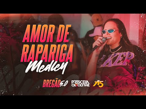 Priscila Carolynne - Amor de Rapariga (Medley) - BREGÃO 5.0