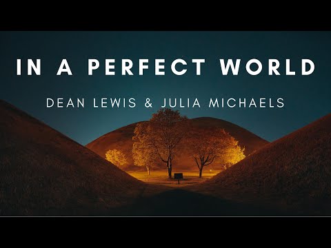 Dean Lewis & Julia Michaels - in a perfect world ♡  (lyrics/letra)