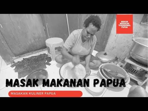 MASAK MAKANAN TRADISIONAL PAPUA || PAPEDA