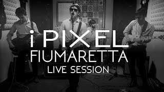 I Pixel - Fiumaretta (Live Session)