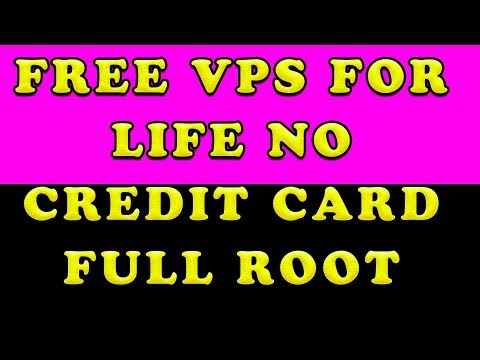 FREE VPS FOR LIFE WITH FULL ROOT NO CREDIT CARD 2019
