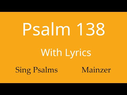 Psalm 138 in full. Tune: Mainzer