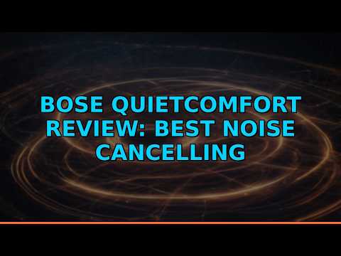 Bose QuietComfort Review: Best Noise Cancelling Headphones
