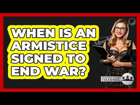 When Is An Armistice Signed To End War?