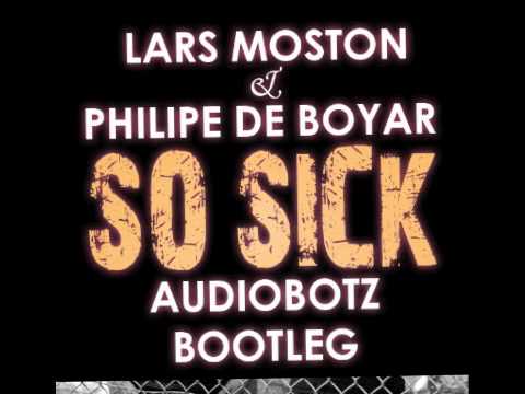 Lars Moston and Philipe De Boyar - So Sick (Audiobotz Bootleg)