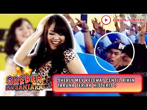 SHERLY MEY KELEWAT CENTIL BIKIN TARUNA TERIAK HISTERIS ! - GREBEK NUSANTARA