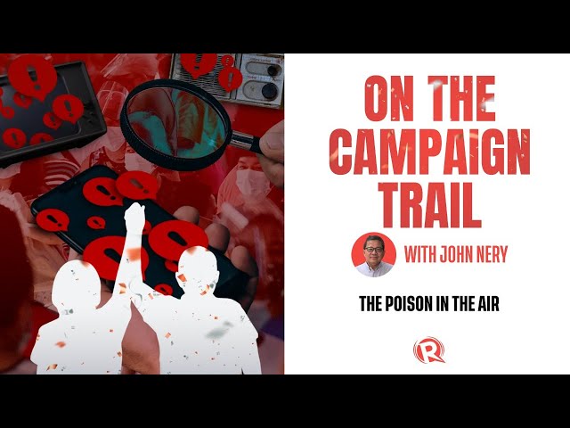 [WATCH] On the Campaign Trail with John Nery: The poison in the air