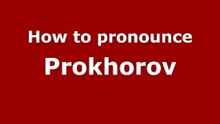 How to pronounce Prokhorov
