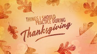 Things I Should Practice During Thanksgiving