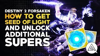 Destiny 2 Forsaken | How to Get Seed of Light & Unlock Additional Supers