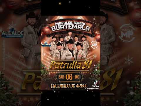 sábado 6 de diciembre. patrulla 81 morales izabal no te lo pierdas