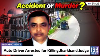 Auto Driver Arrested for Killing Jharkhand Judge