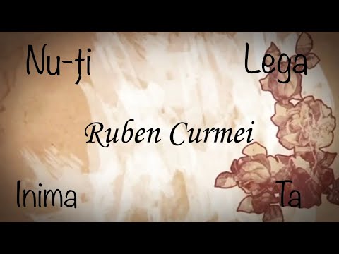 Ruben Curmei - Nu-ți lega inima ta