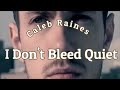 Caleb Raines - I Don't Bleed Quiet