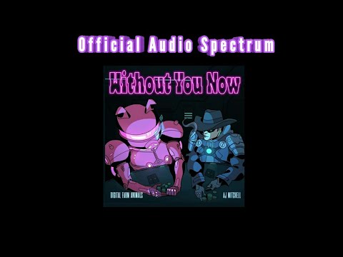 Digital Farm Animals ft. AJ Mitchell - Without You Now  (Official Audio Spectrum)