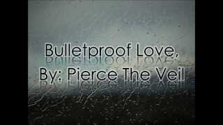 Bulletproof Love- Pierce the Veil