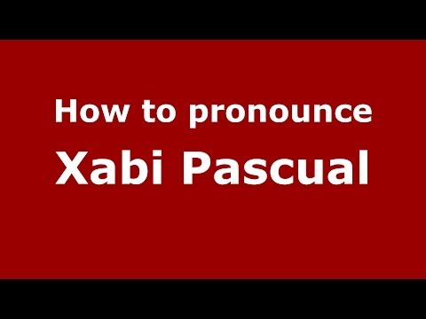How to pronounce Xabi Pascual (Spanish/Spain) - PronounceNames.com
