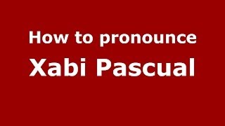 How to pronounce Xabi Pascual