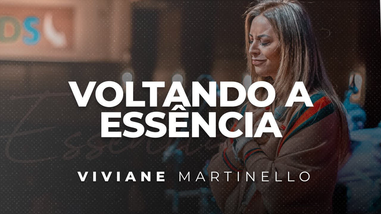 Voltando a Essência | Pra. Viviane Martinello