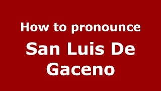How to pronounce San Luis De Gaceno
