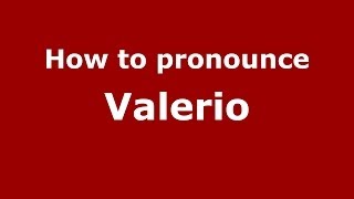 How to pronounce Valerio