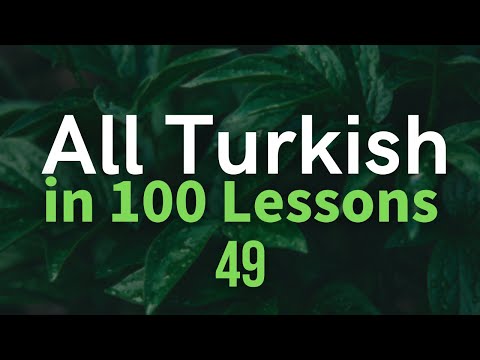 All Turkish in 100 Lessons. Learn Turkish. Most important Turkish phrases and words. Lesson 49