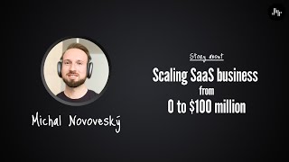 Scaling SaaS business from 0 to $100 million ARR | Michal Novoveský (Exponea / Bloomreach)