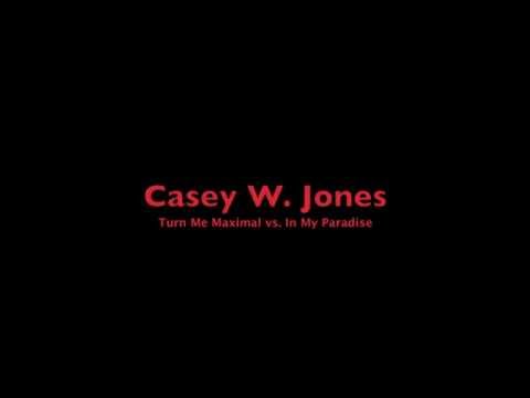 Casey W. Jones - Turn Me Maximal vs. In My Paradise