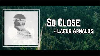 So Close _ Ólafur Arnalds Lyrics