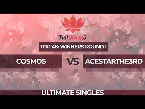 Cosmos vs AceStarThe3rd - Ultimate Singles Top 48: Winners Round 1 - Full Bloom 5