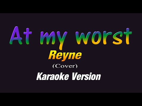 REYNE - At my Worst (KARAOKE VERSION)