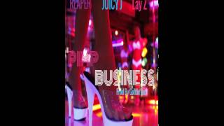 Reaper ft Juicy J and Lay Z &quot;Pimp Business&quot;