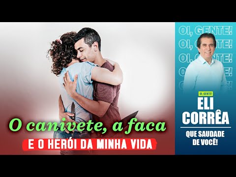 O canivete, a faca e o herói da minha vida | Eli Corrêa Oficial |