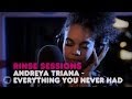 Andreya Triana - Everything You Never Had ...