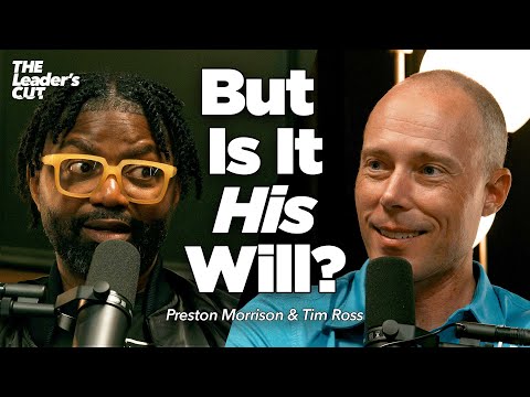 Discerning God's Will For Your Life (with Tim Ross) | The Leader's Cut w/ Preston Morrison