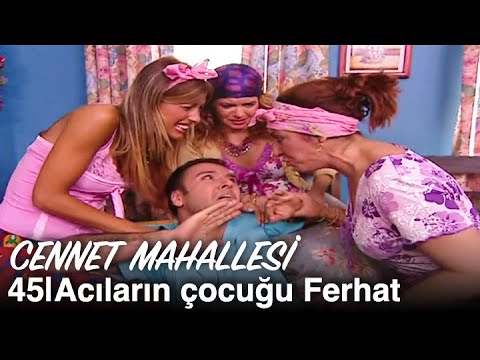 Acıların çocuğu Ferhat | Cennet Mahallesi 45. Bölüm