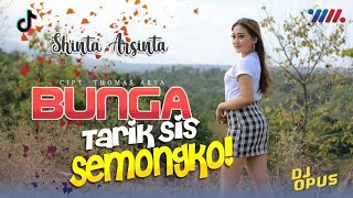 Download lagu TARIK SIS SEMONGKO - BUNGA - SHINTA ARSINTA ft DJ OPUS Full BASS Santuy mp3