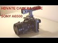 HDVATE Camera Cage Review For Sony A6500
