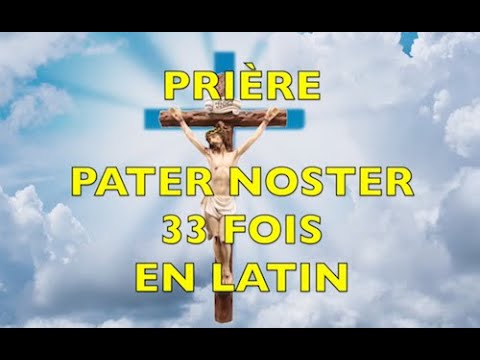 THE PRAYER OF THE 33 PATER NOSTER IN LATIN - PRAYER OF PROTECTION, FIDELITY, SERVICE TO OUR JC