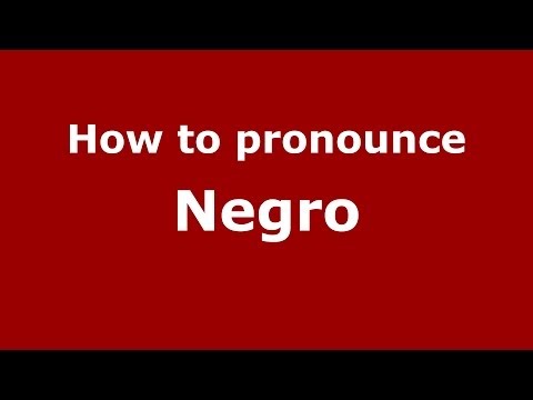 How to pronounce Negro