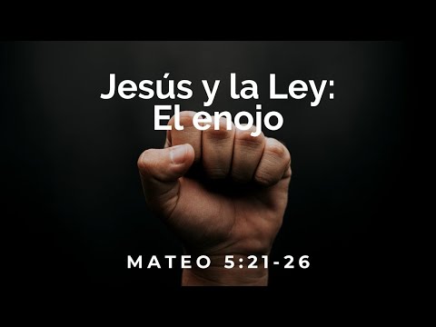 MATEO 5:21-26 PREDICACION INSTRUCCIONES SOBRE LA IRA EN LA VIDAD
