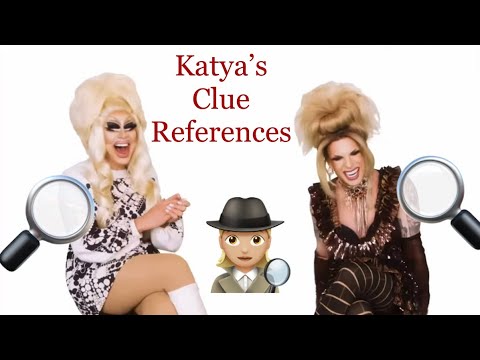 Katya’s Clue References | UNHhhh w/ Trixie and Katya