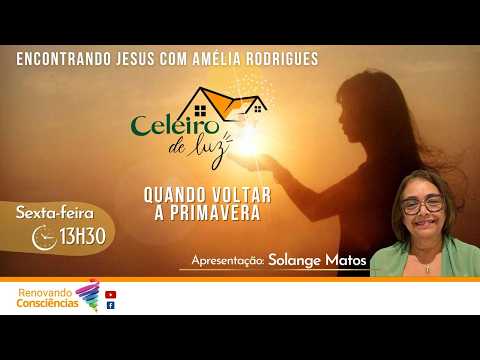 QUANDO VOLTAR A PRIMAVERA (AMÉLIA RODRIGUES/DIVALDO FRANCO) - Celeiro de Luz | SOLANGE MATOS (SE)